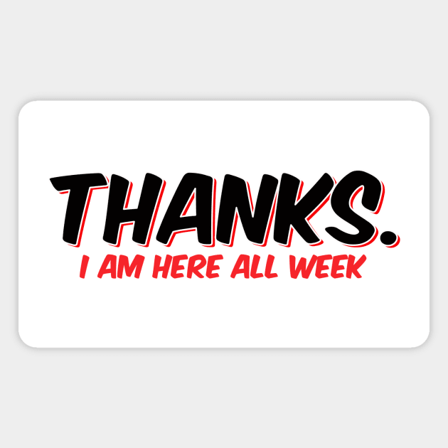 Thanks. I am here all week Magnet by Kingrocker Clothing